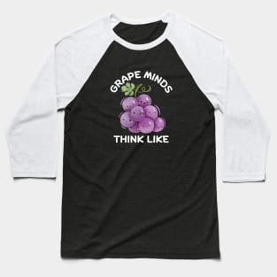 Grape Minds Think Alike | Grape Pun Baseball T-Shirt